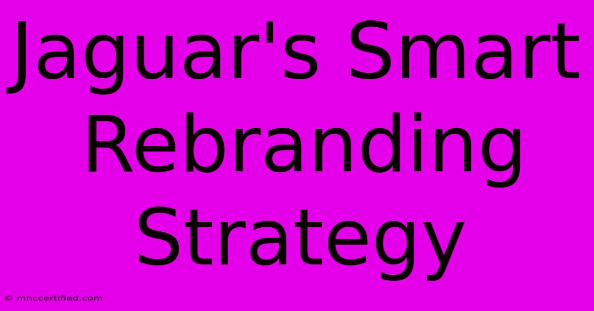 Jaguar's Smart Rebranding Strategy