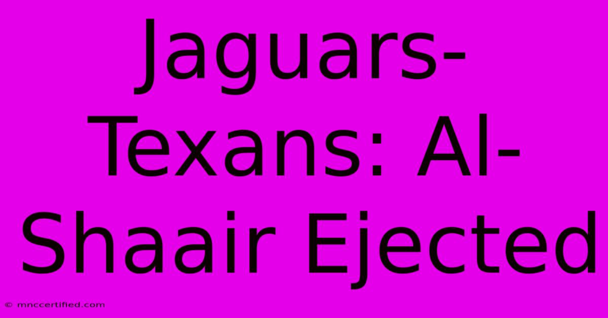 Jaguars-Texans: Al-Shaair Ejected