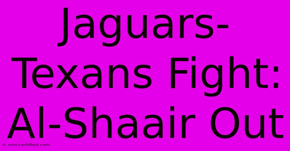 Jaguars-Texans Fight: Al-Shaair Out