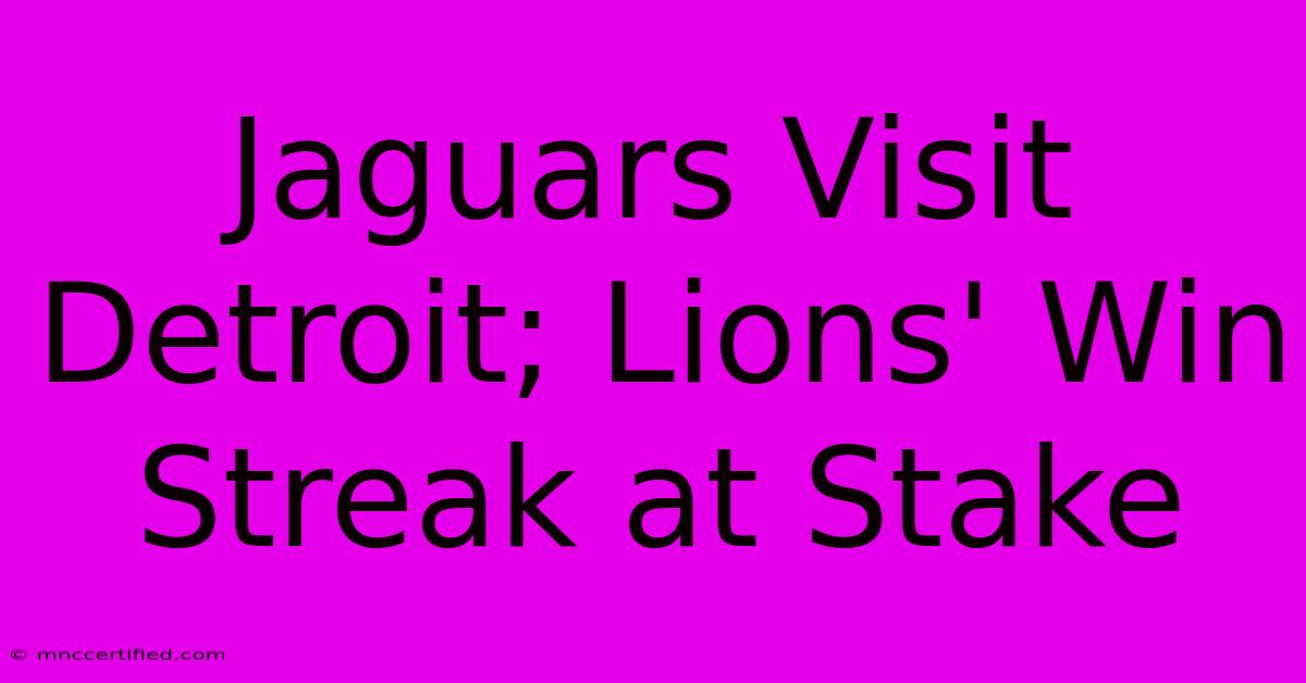 Jaguars Visit Detroit; Lions' Win Streak At Stake