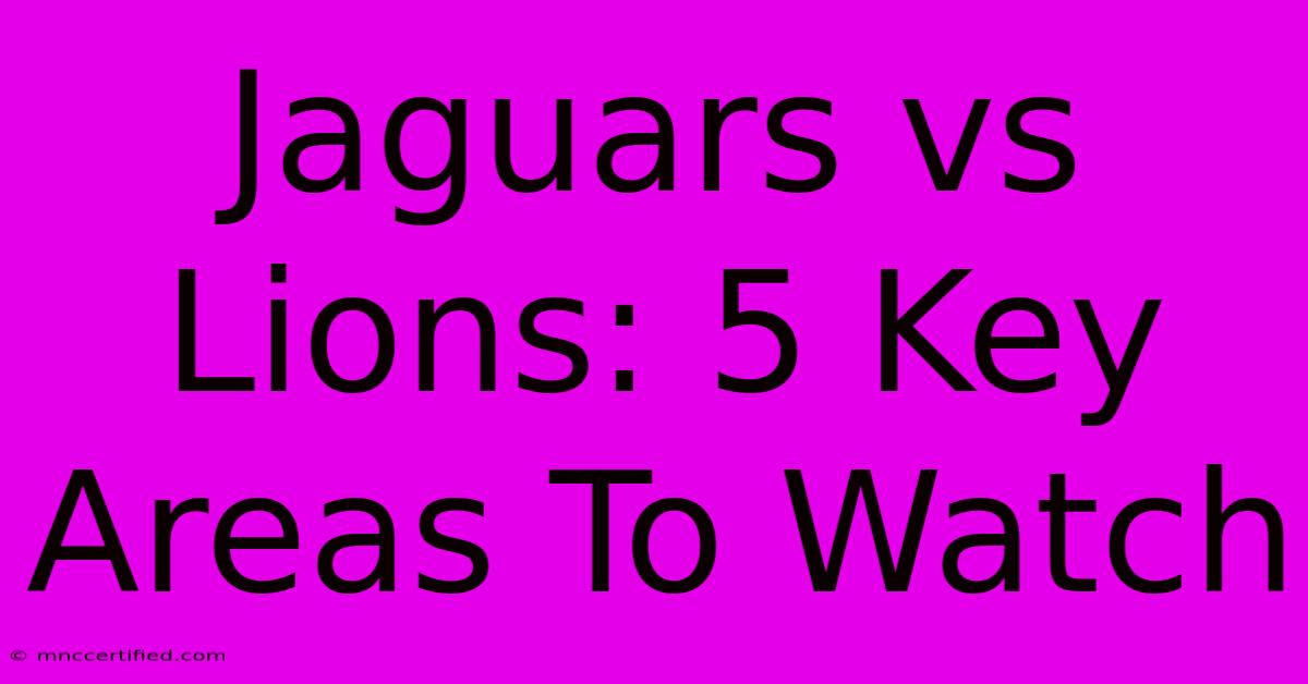 Jaguars Vs Lions: 5 Key Areas To Watch