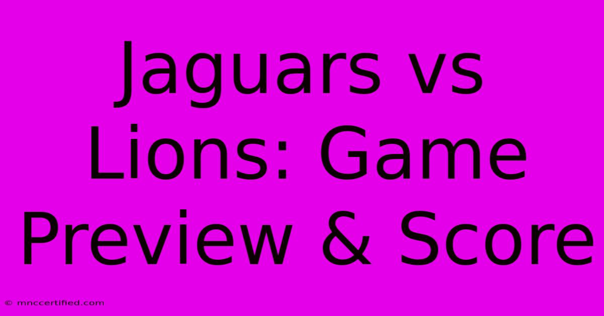 Jaguars Vs Lions: Game Preview & Score