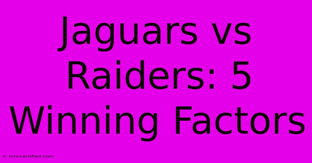 Jaguars Vs Raiders: 5 Winning Factors