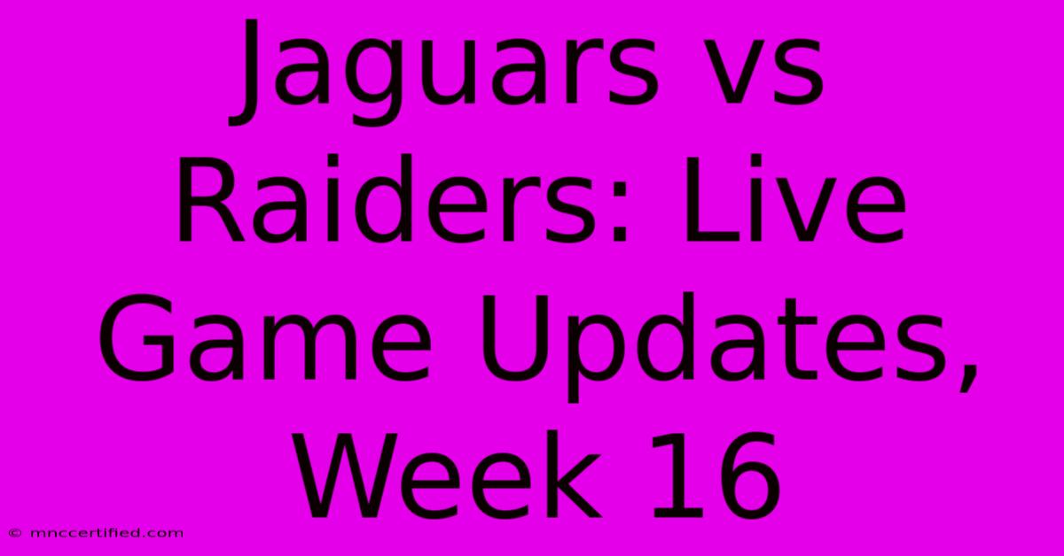 Jaguars Vs Raiders: Live Game Updates, Week 16