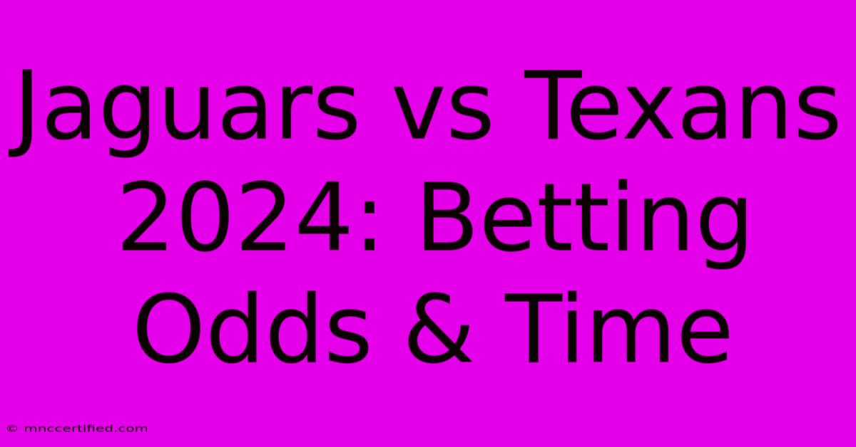 Jaguars Vs Texans 2024: Betting Odds & Time