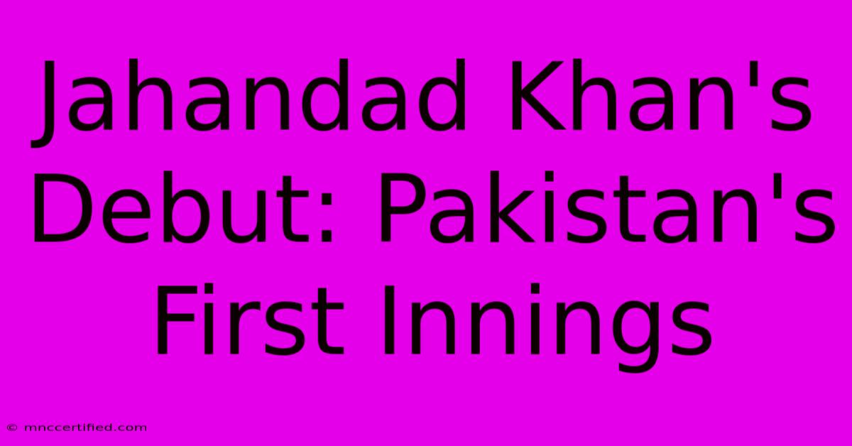 Jahandad Khan's Debut: Pakistan's First Innings