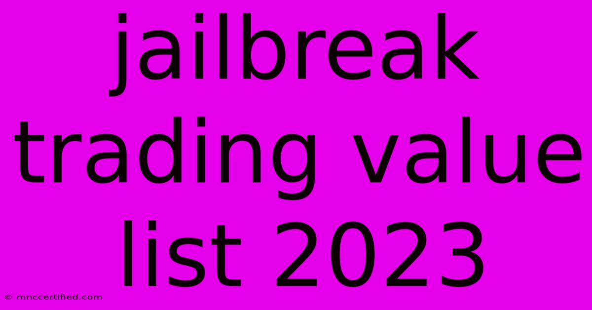 Jailbreak Trading Value List 2023