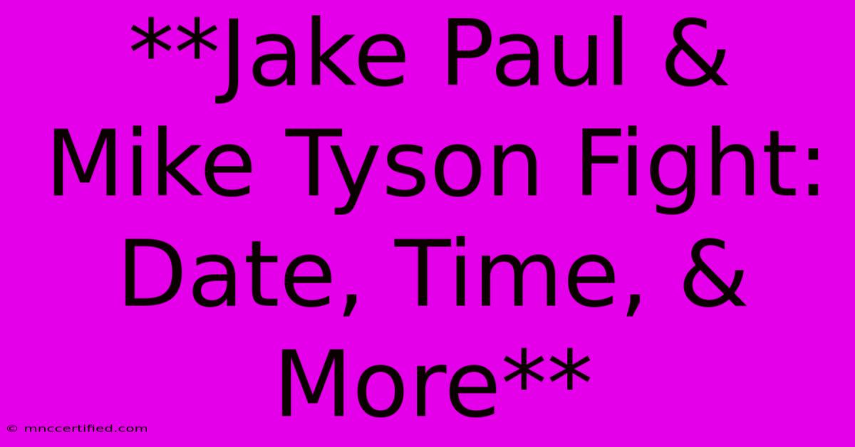 **Jake Paul & Mike Tyson Fight: Date, Time, & More** 