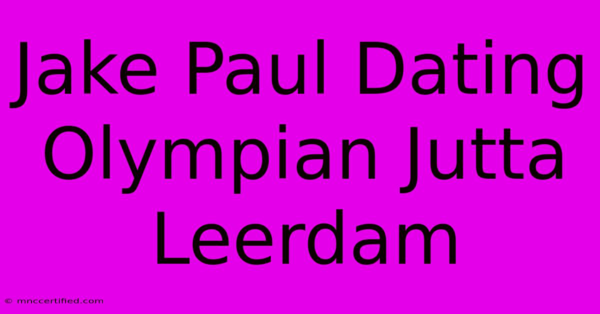 Jake Paul Dating Olympian Jutta Leerdam