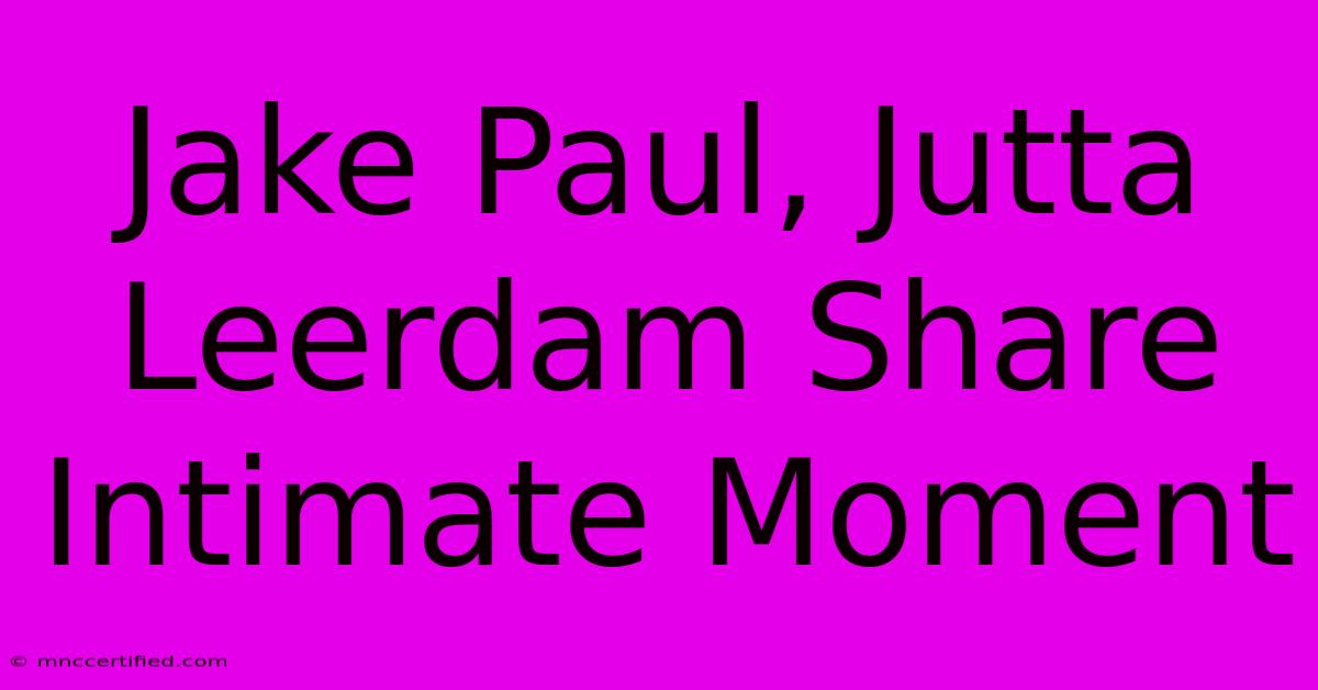 Jake Paul, Jutta Leerdam Share Intimate Moment