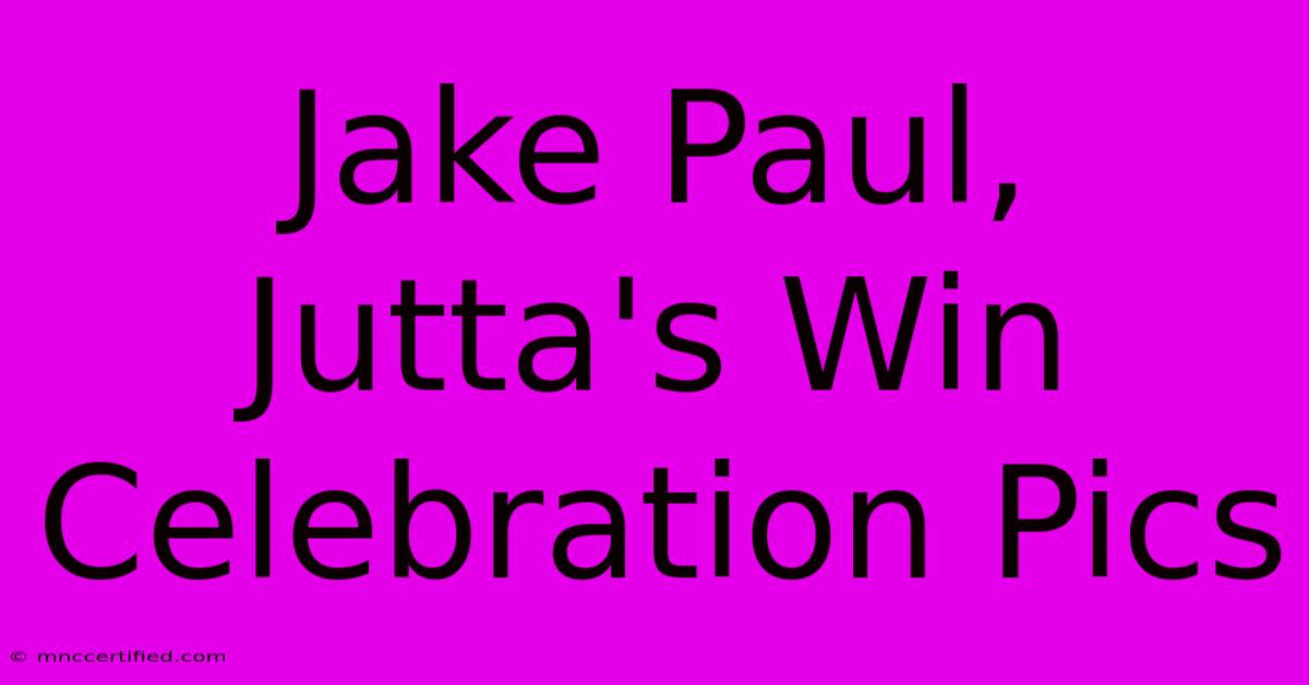 Jake Paul, Jutta's Win Celebration Pics