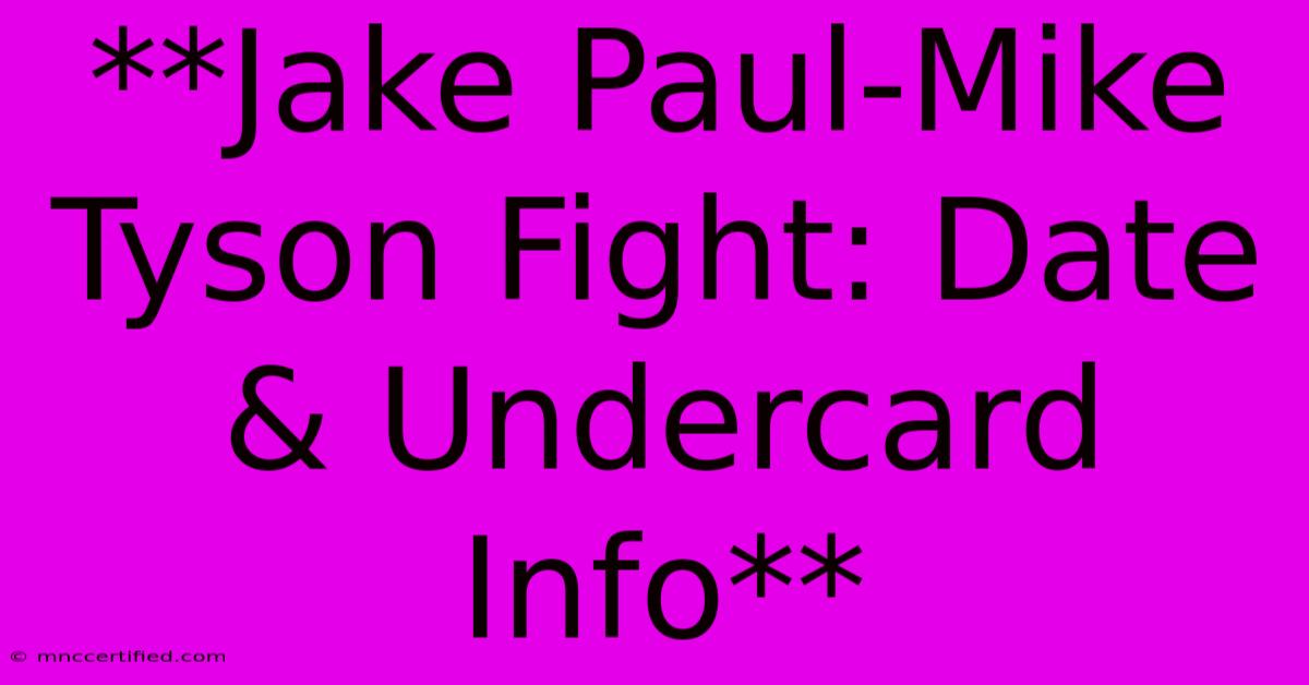 **Jake Paul-Mike Tyson Fight: Date & Undercard Info**