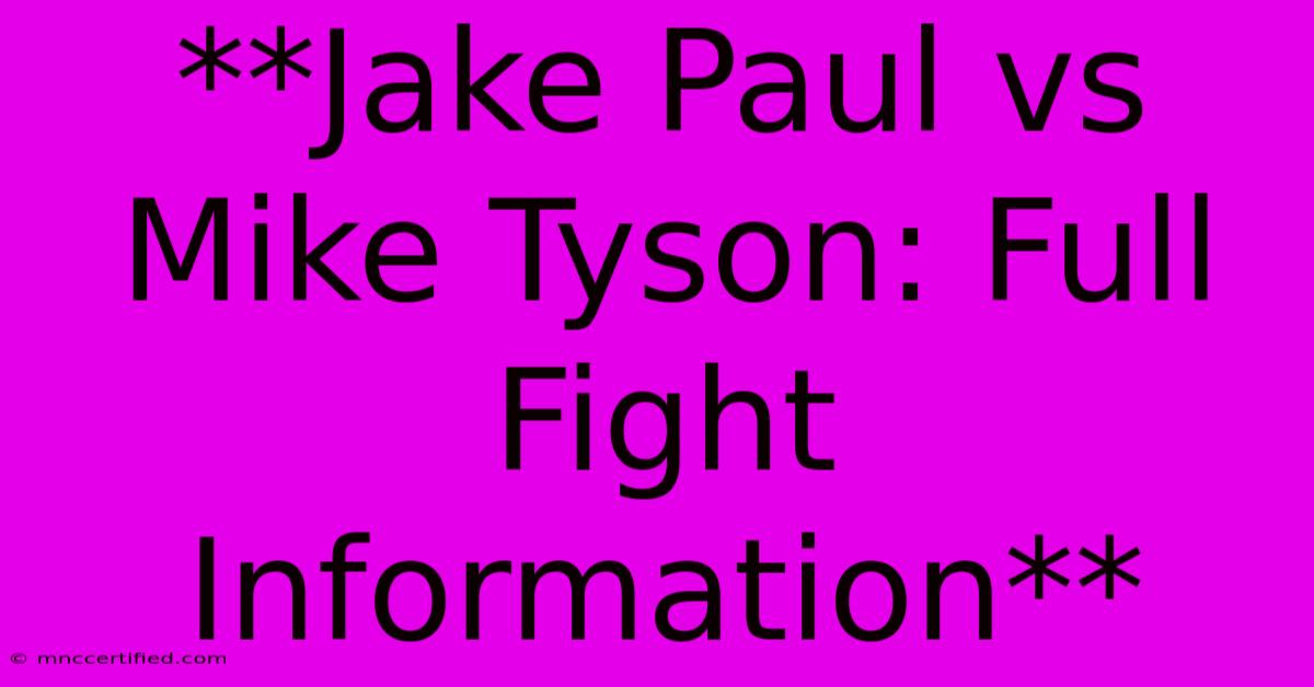 **Jake Paul Vs Mike Tyson: Full Fight Information**