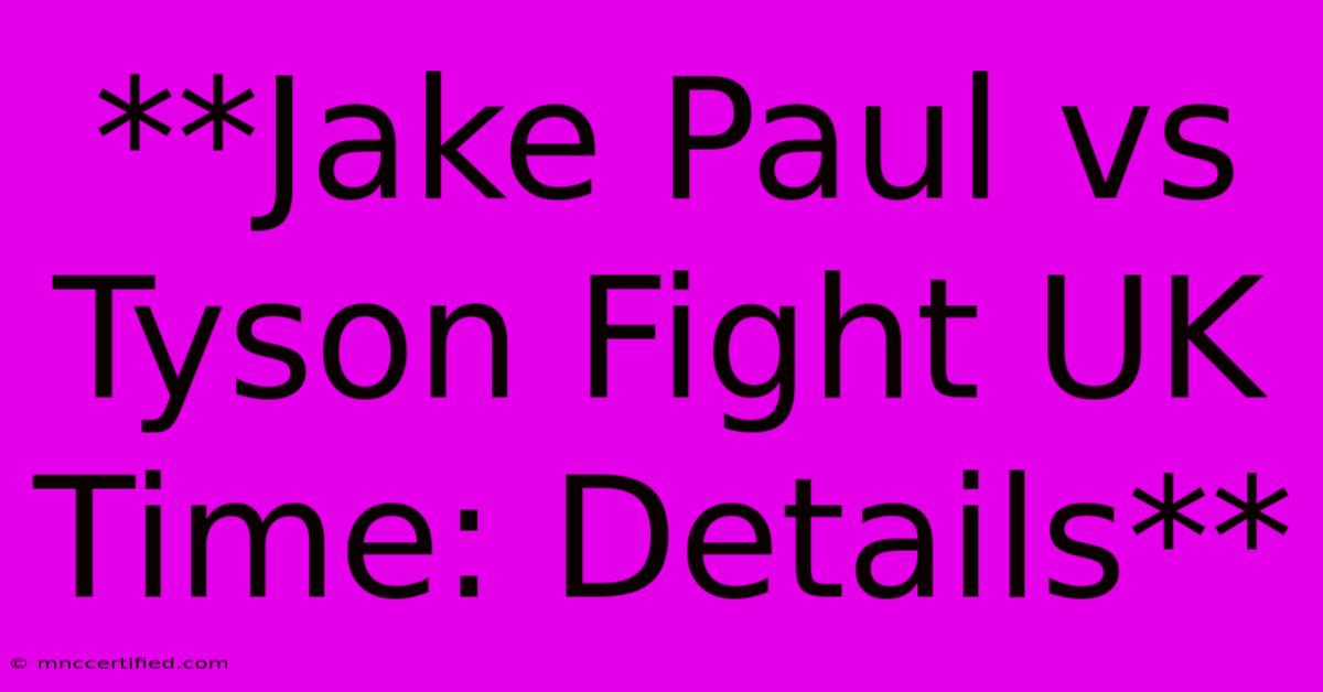 **Jake Paul Vs Tyson Fight UK Time: Details**