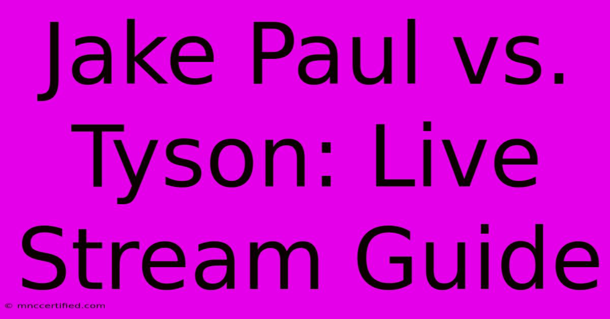 Jake Paul Vs. Tyson: Live Stream Guide