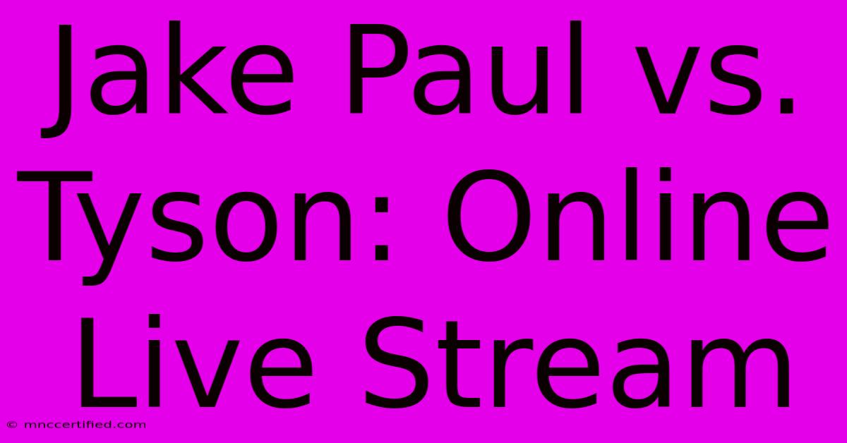 Jake Paul Vs. Tyson: Online Live Stream