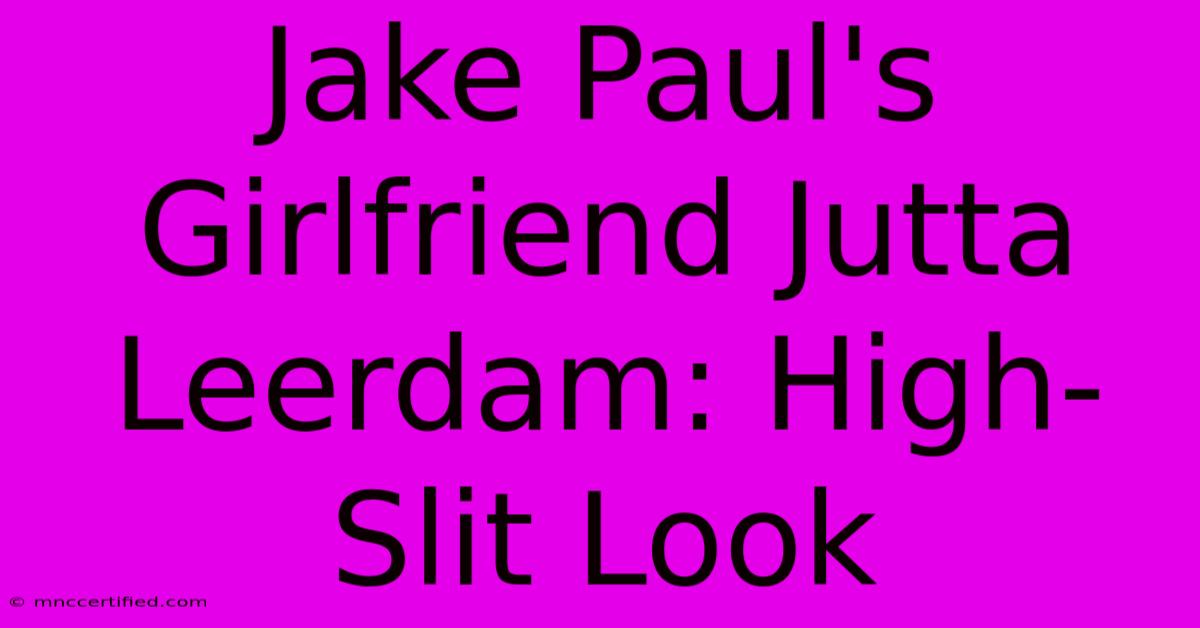 Jake Paul's Girlfriend Jutta Leerdam: High-Slit Look