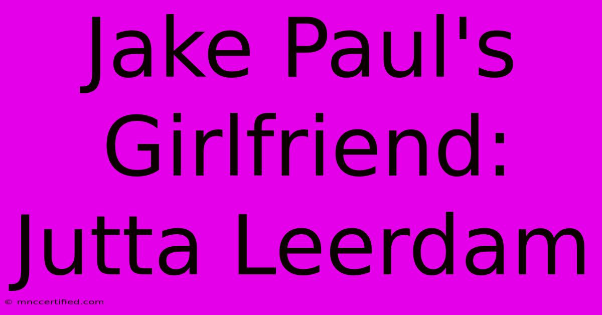 Jake Paul's Girlfriend: Jutta Leerdam