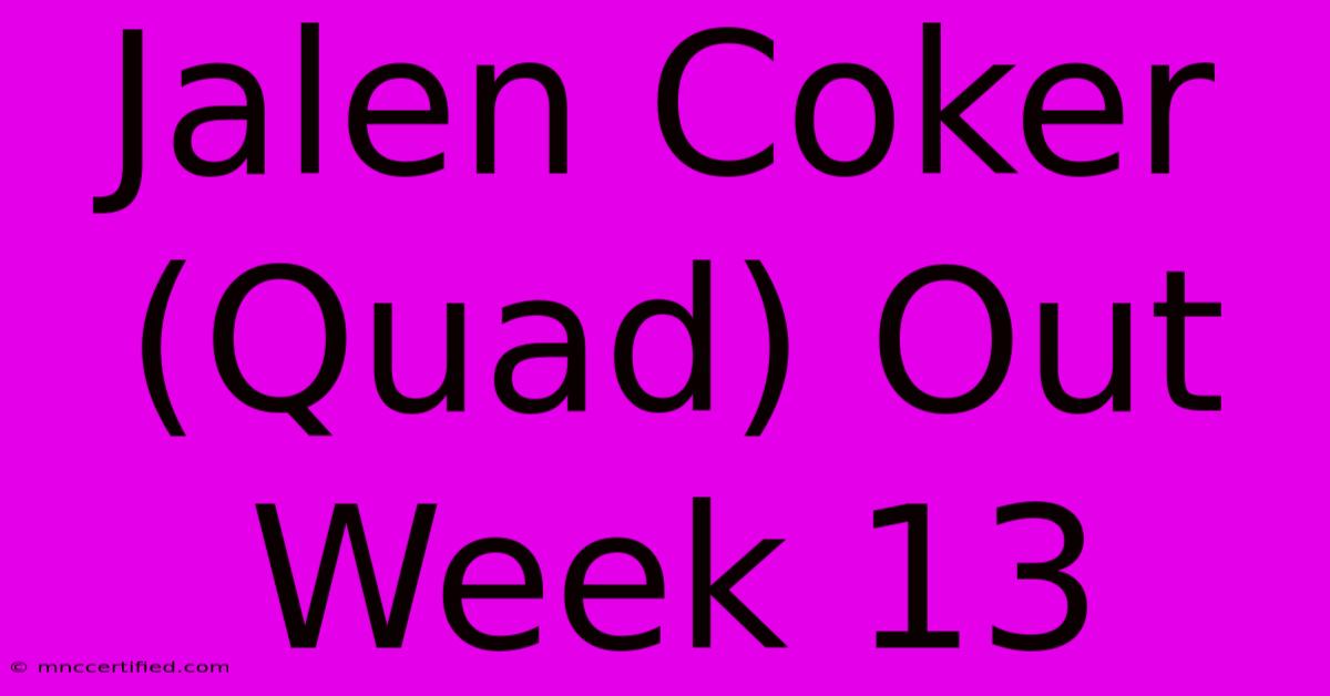 Jalen Coker (Quad) Out Week 13