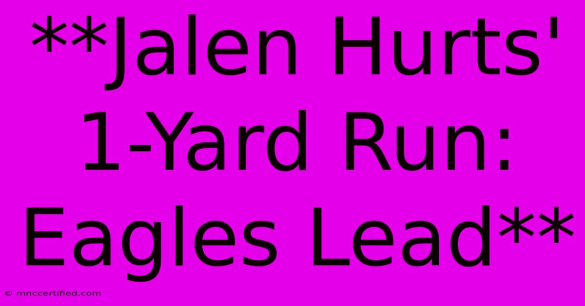 **Jalen Hurts' 1-Yard Run: Eagles Lead** 