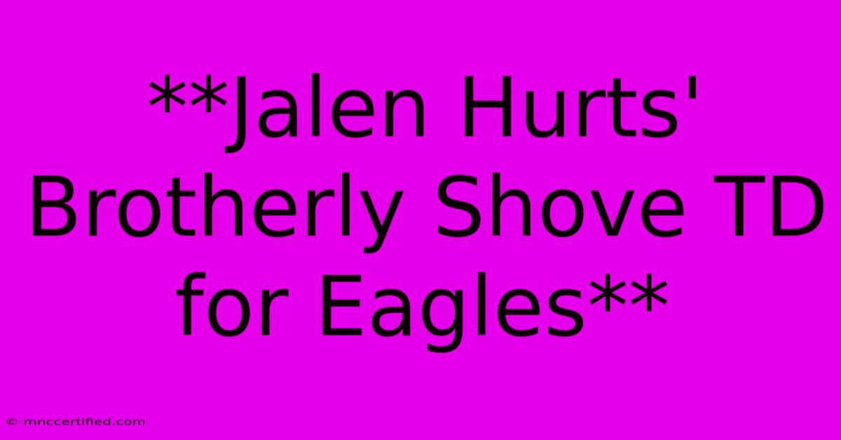 **Jalen Hurts' Brotherly Shove TD For Eagles**