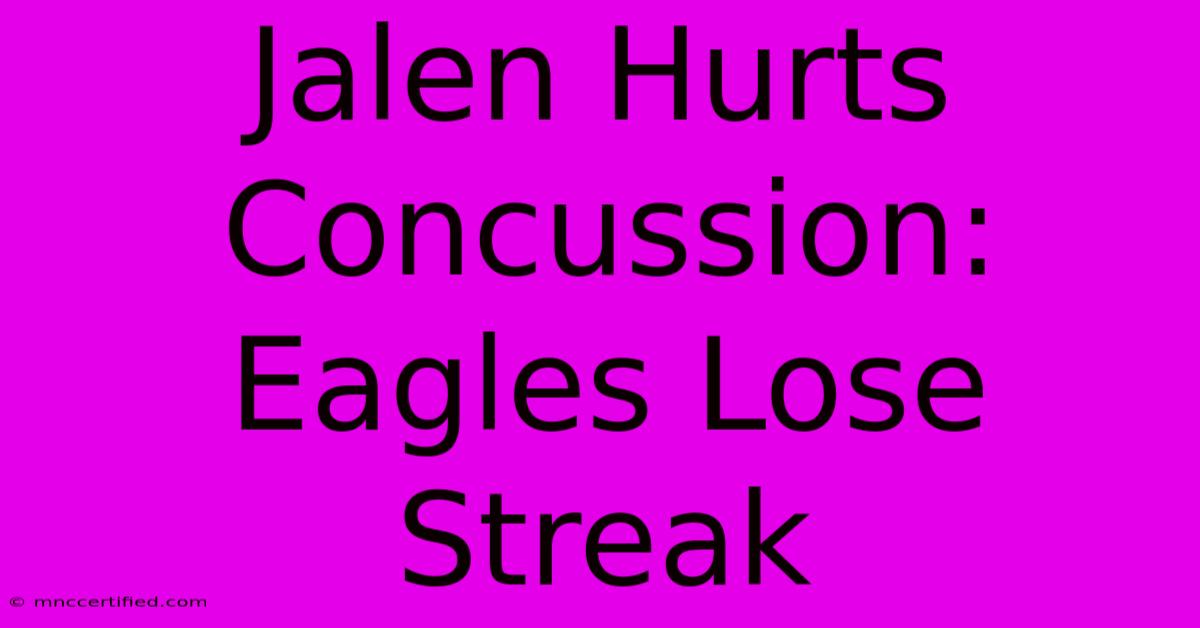 Jalen Hurts Concussion: Eagles Lose Streak