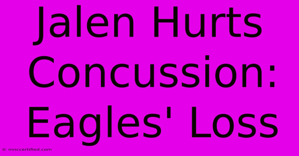 Jalen Hurts Concussion: Eagles' Loss