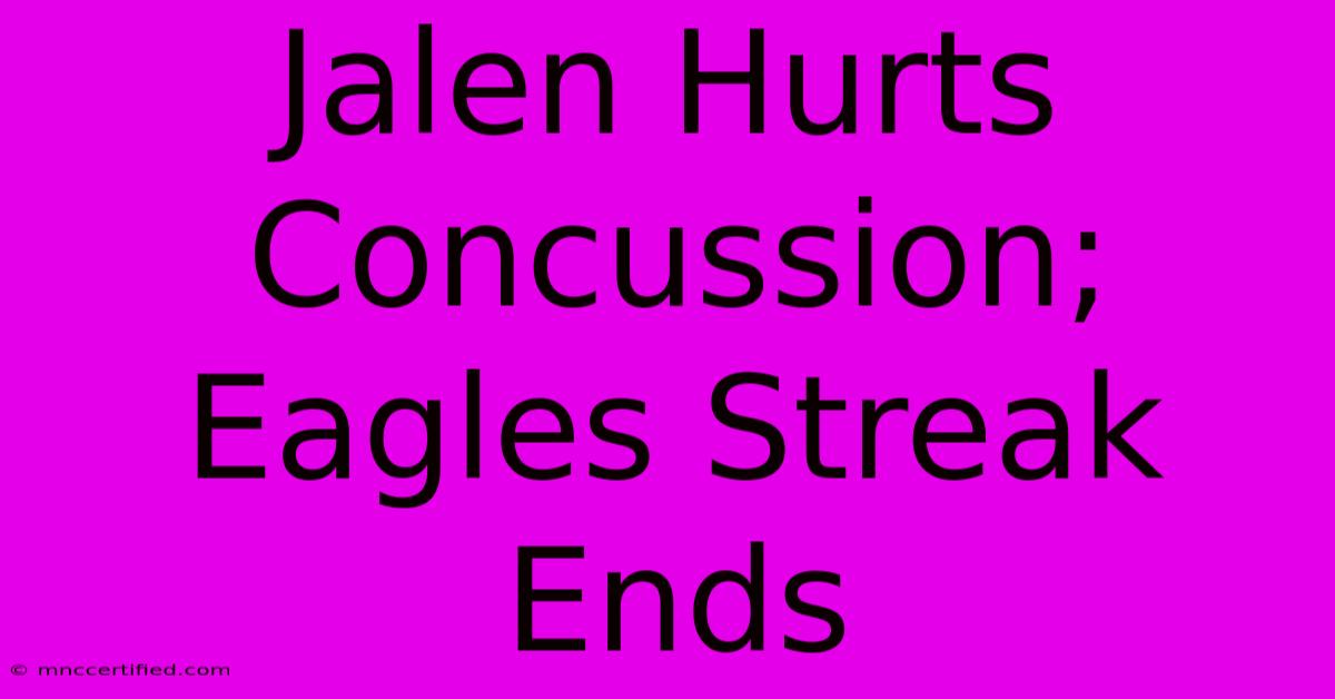 Jalen Hurts Concussion; Eagles Streak Ends