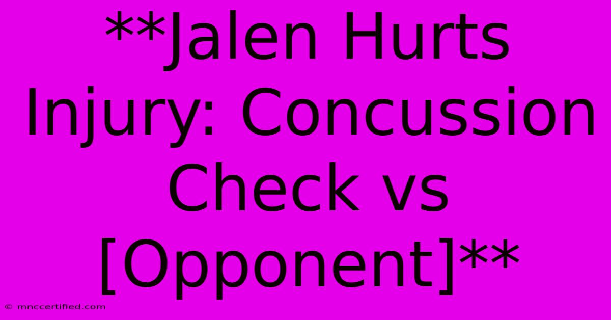 **Jalen Hurts Injury: Concussion Check Vs [Opponent]**