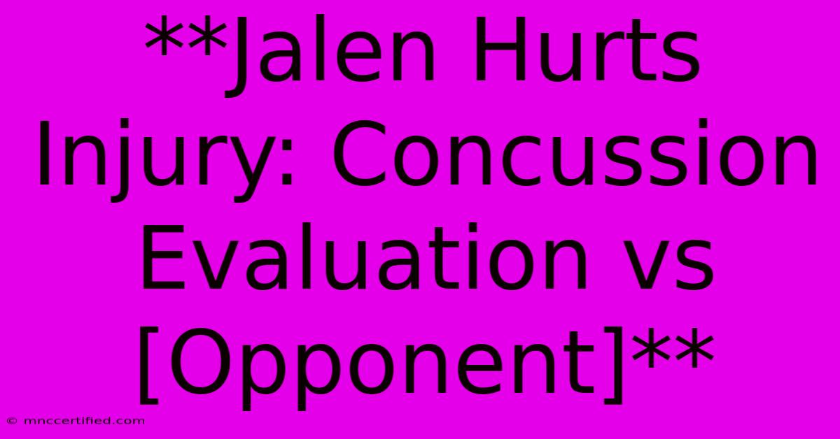 **Jalen Hurts Injury: Concussion Evaluation Vs [Opponent]** 