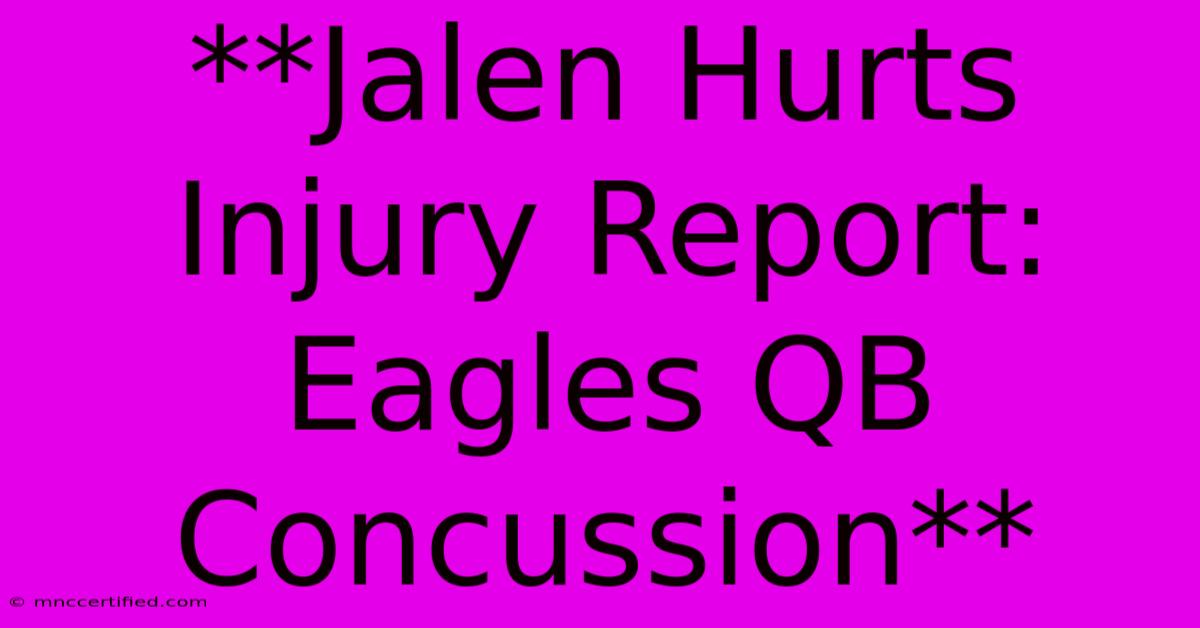 **Jalen Hurts Injury Report: Eagles QB Concussion** 