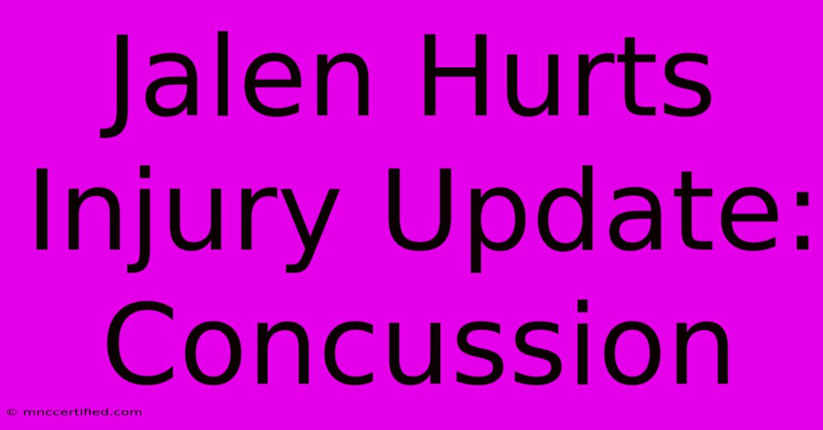 Jalen Hurts Injury Update: Concussion