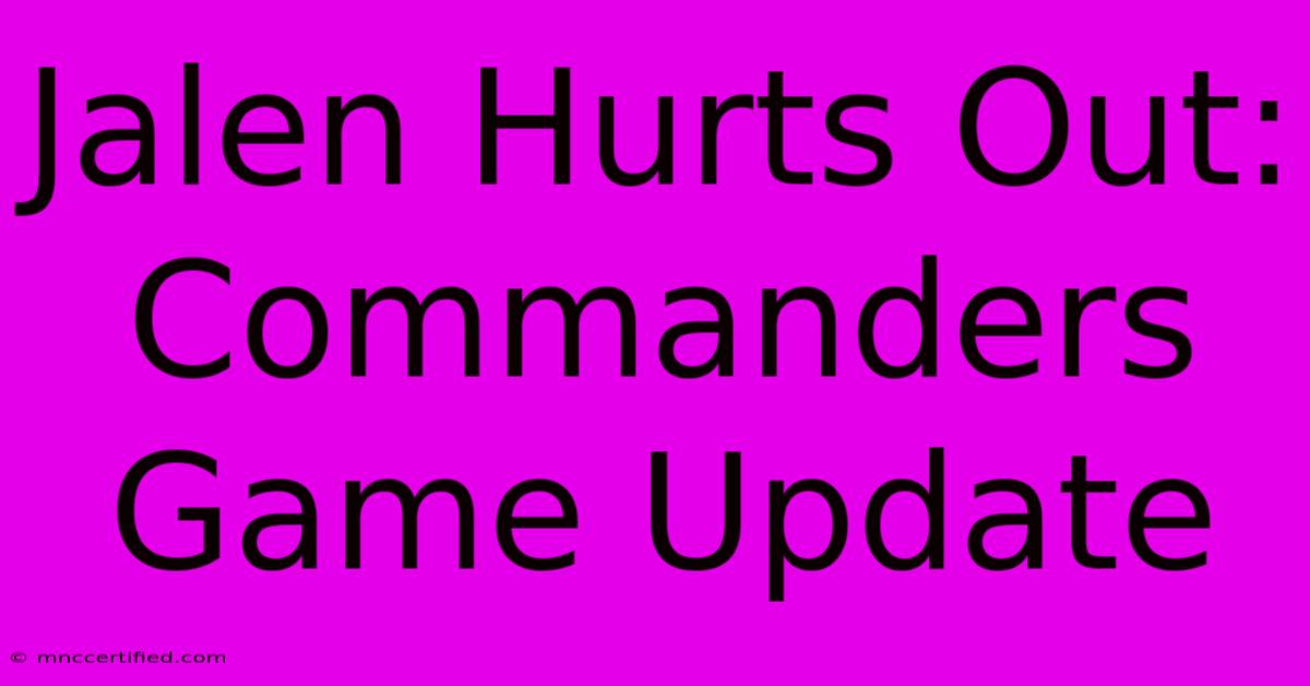 Jalen Hurts Out: Commanders Game Update