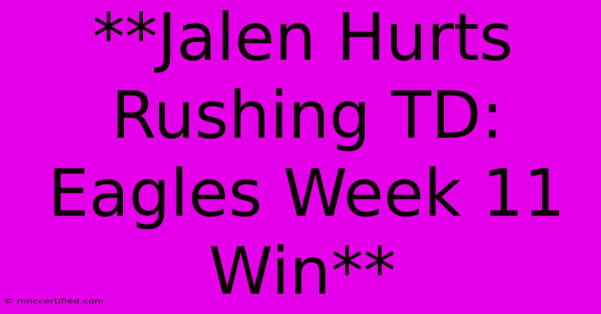 **Jalen Hurts Rushing TD: Eagles Week 11 Win**