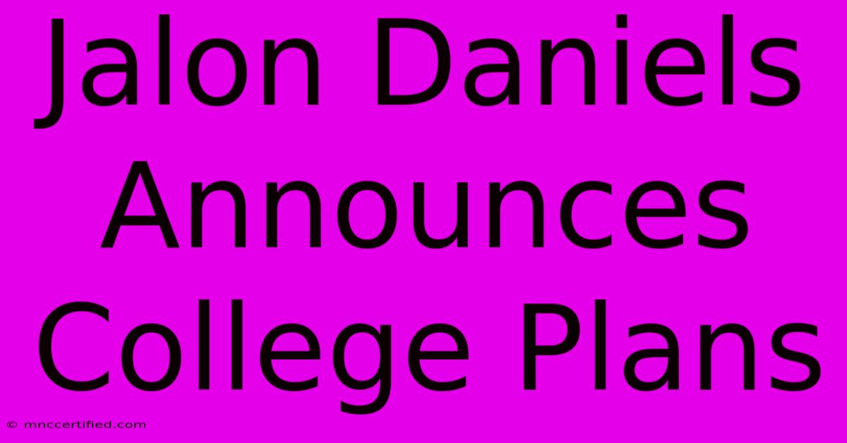 Jalon Daniels Announces College Plans