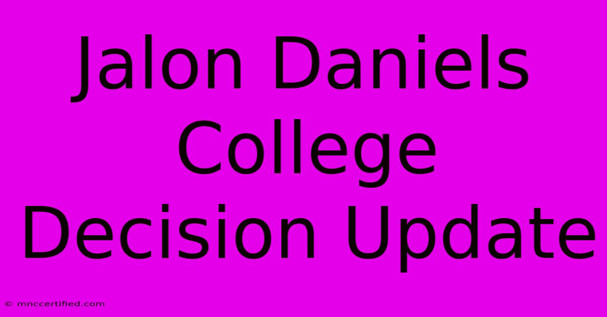 Jalon Daniels College Decision Update