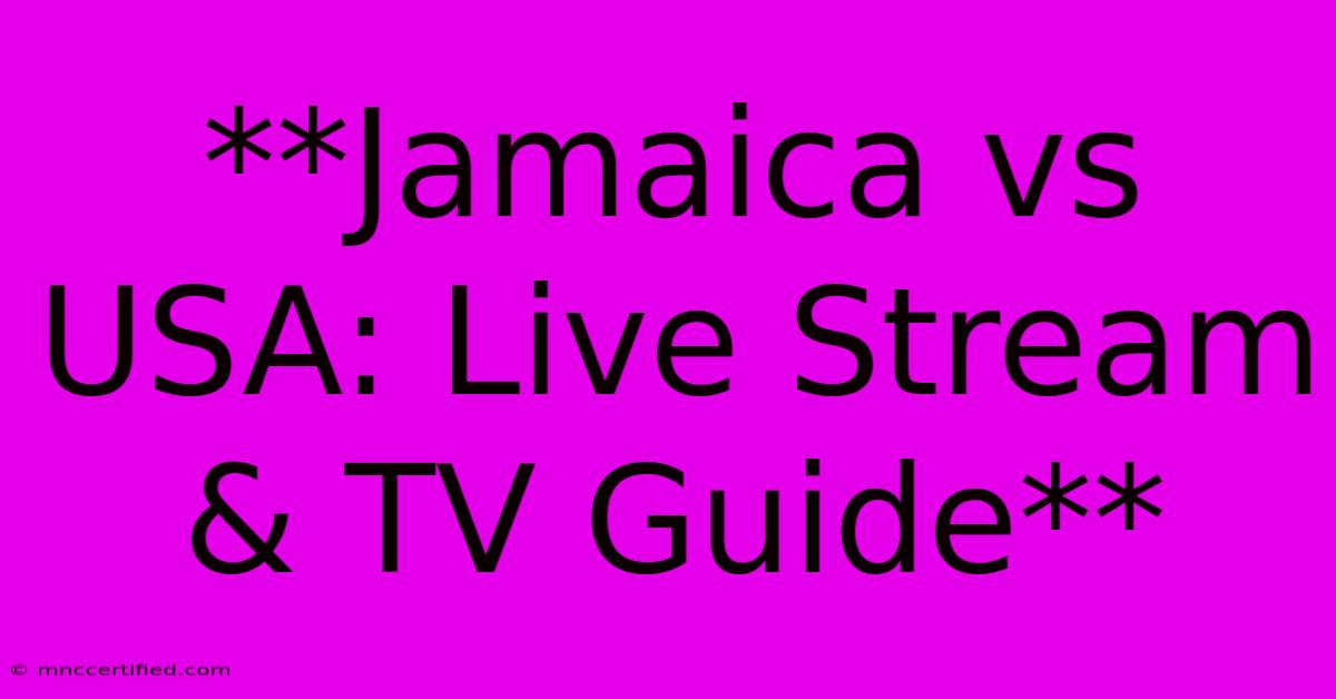 **Jamaica Vs USA: Live Stream & TV Guide**