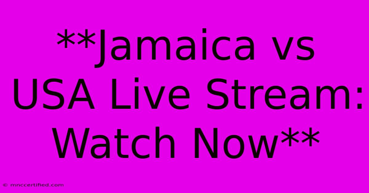 **Jamaica Vs USA Live Stream: Watch Now**