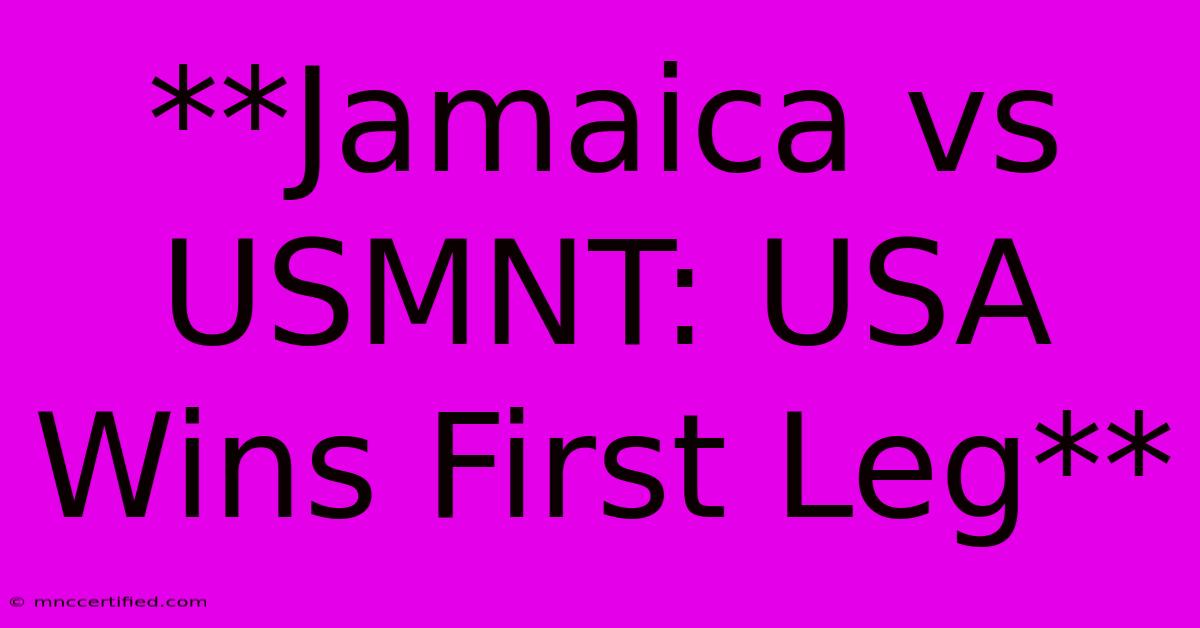 **Jamaica Vs USMNT: USA Wins First Leg** 