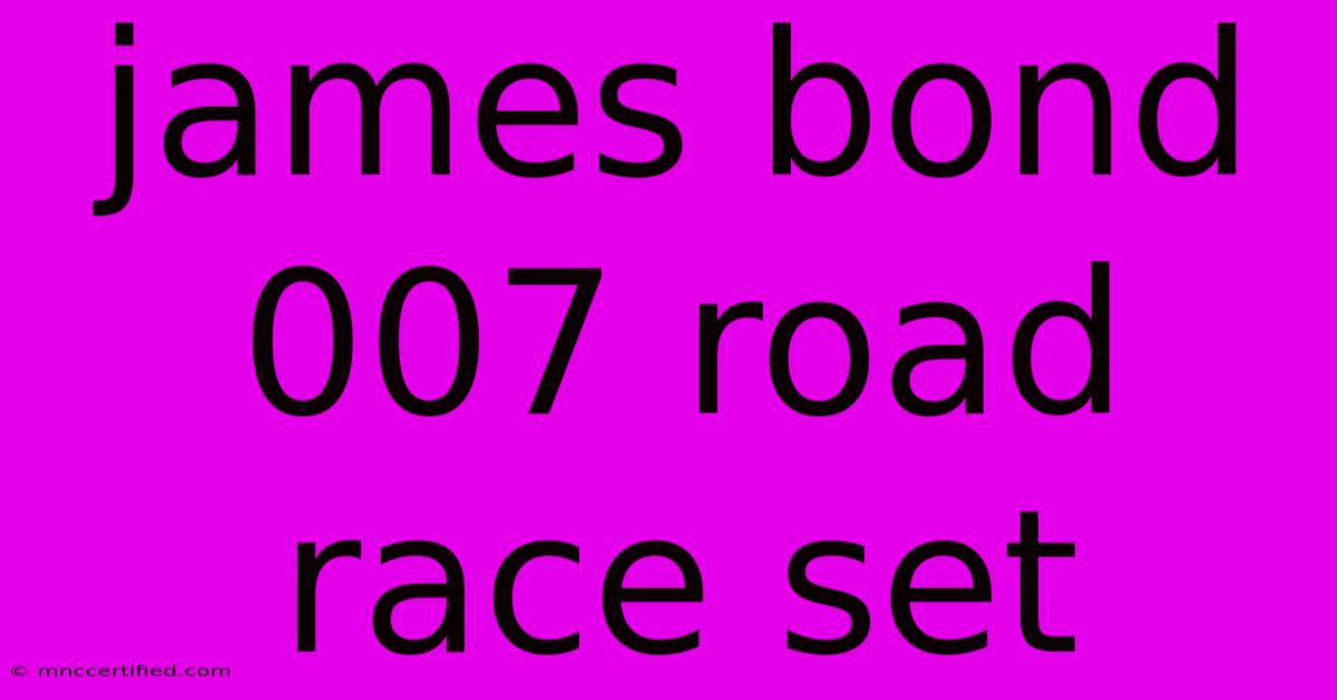 James Bond 007 Road Race Set