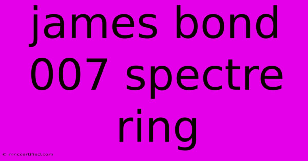 James Bond 007 Spectre Ring