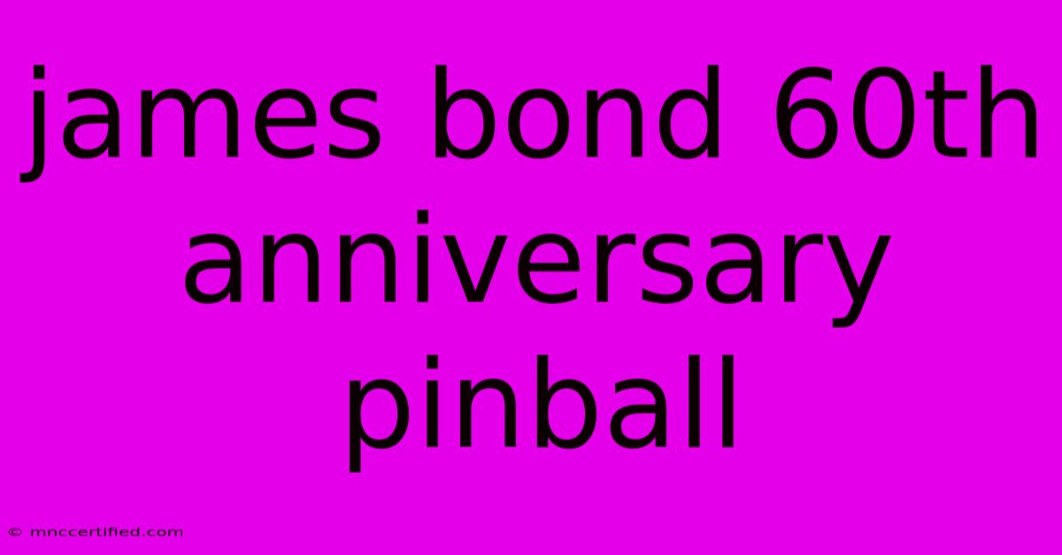 James Bond 60th Anniversary Pinball