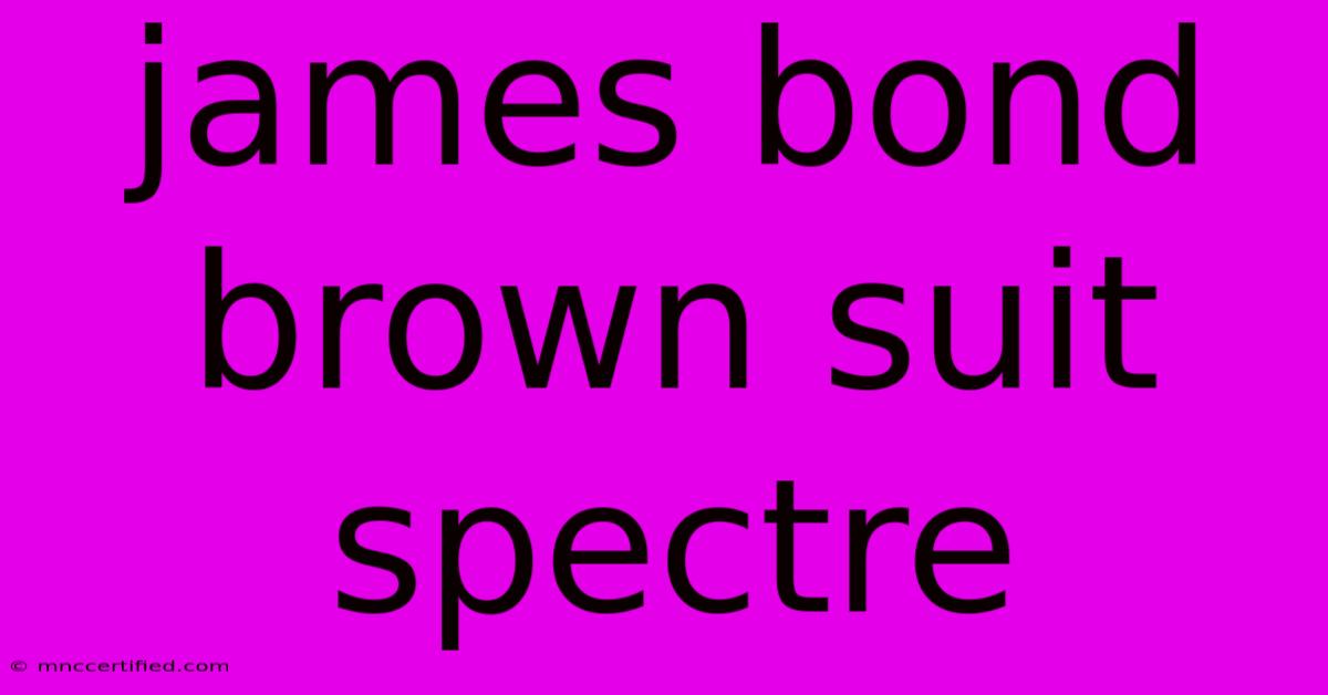 James Bond Brown Suit Spectre