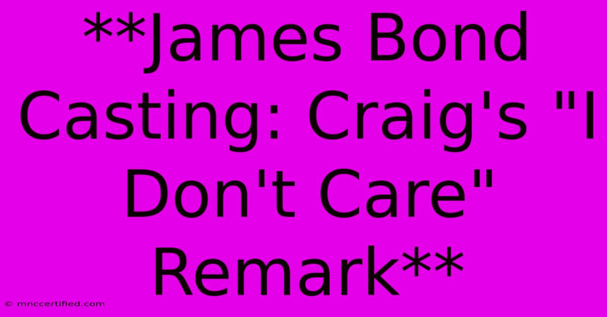 **James Bond Casting: Craig's 