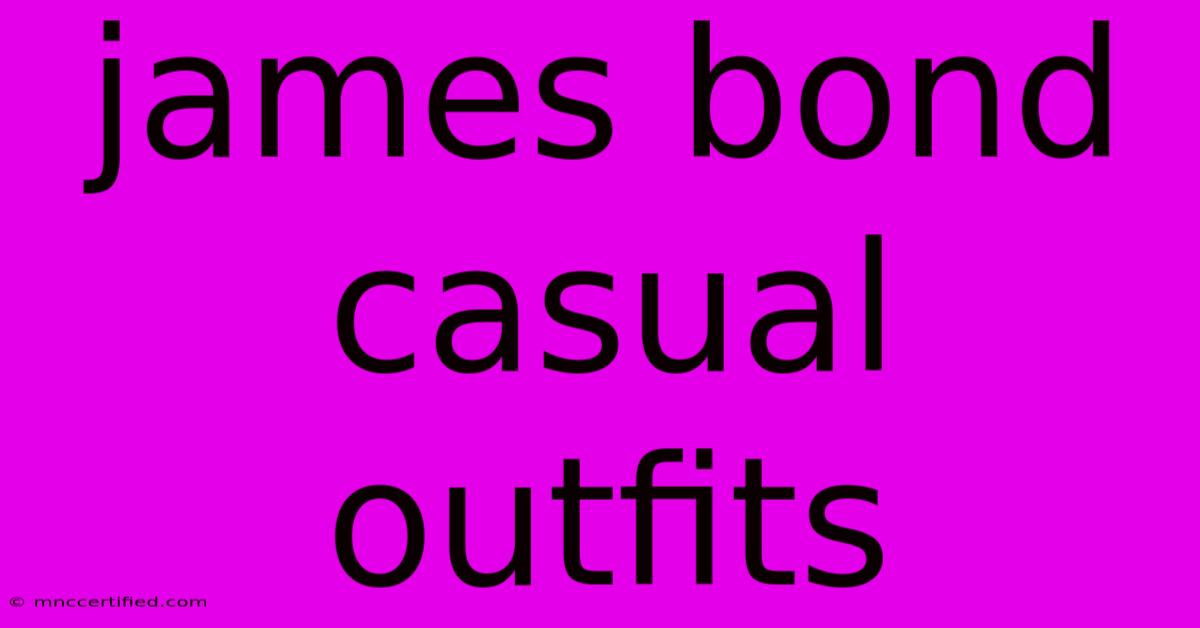 James Bond Casual Outfits