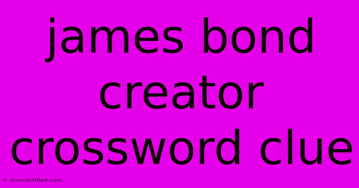 James Bond Creator Crossword Clue