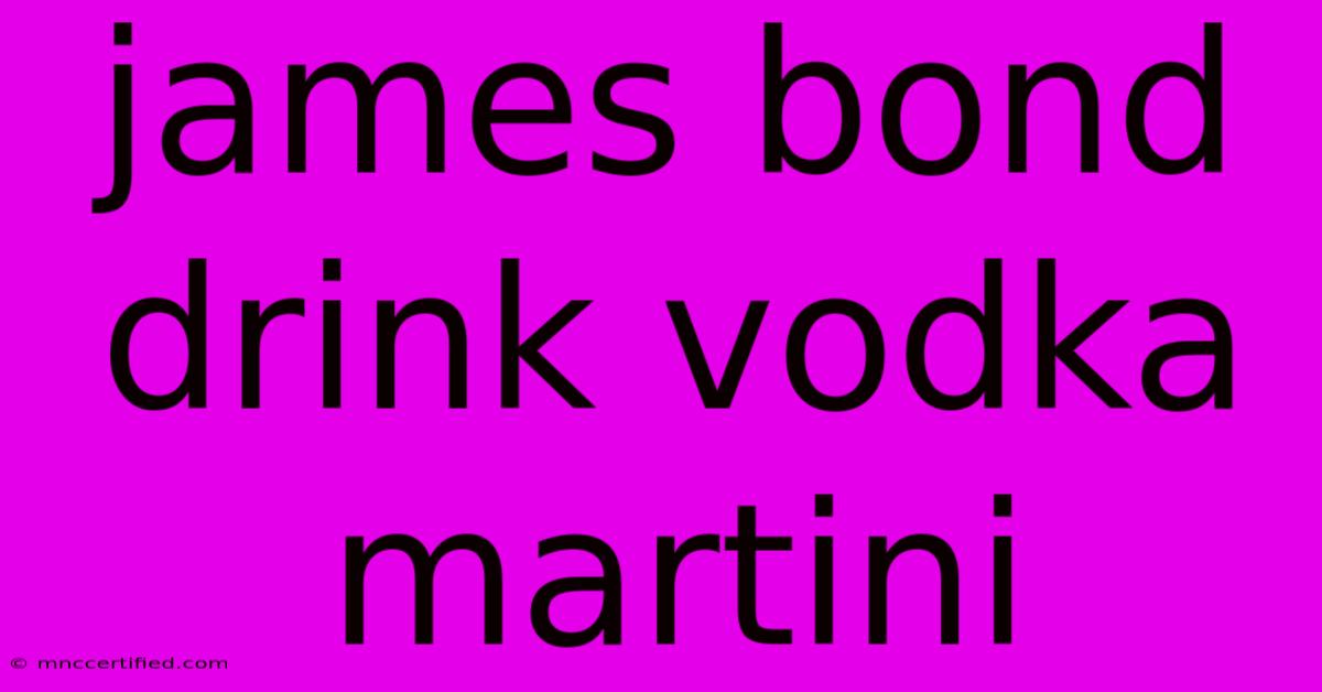 James Bond Drink Vodka Martini