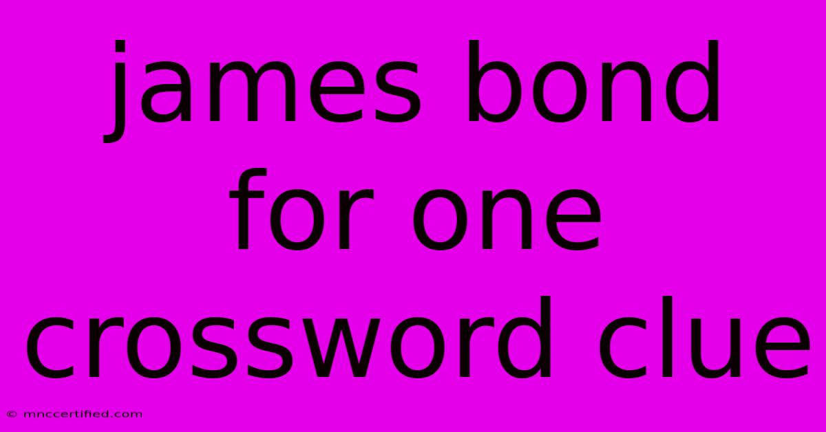 James Bond For One Crossword Clue