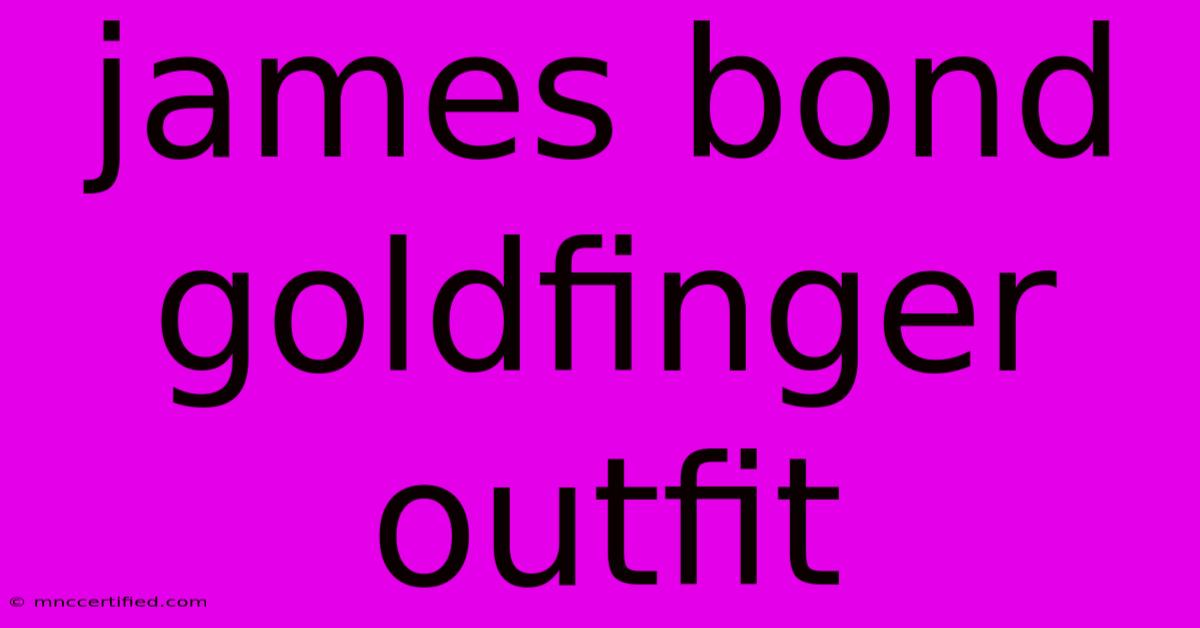 James Bond Goldfinger Outfit