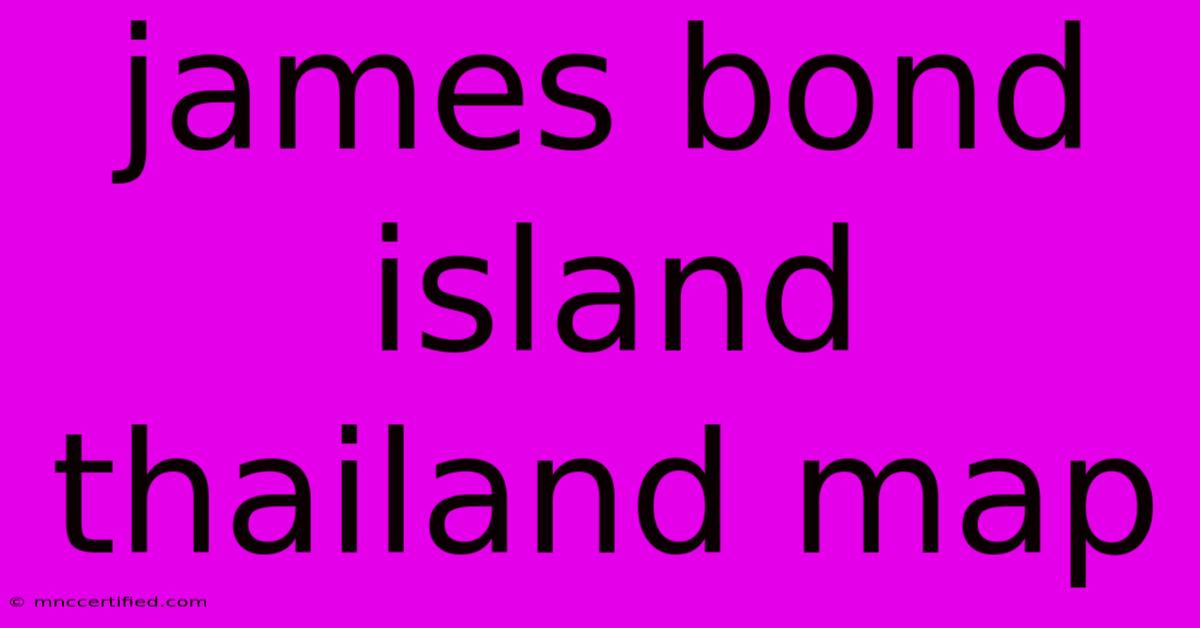 James Bond Island Thailand Map